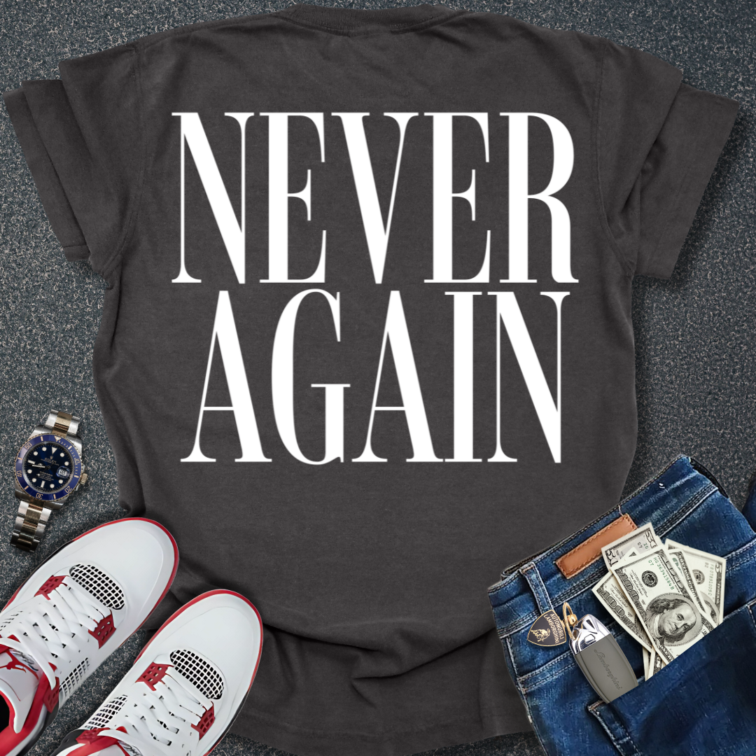 Never Again T-Shirt (Back Print)