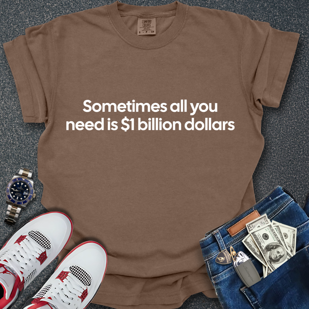 A Billion Dollars T-Shirt