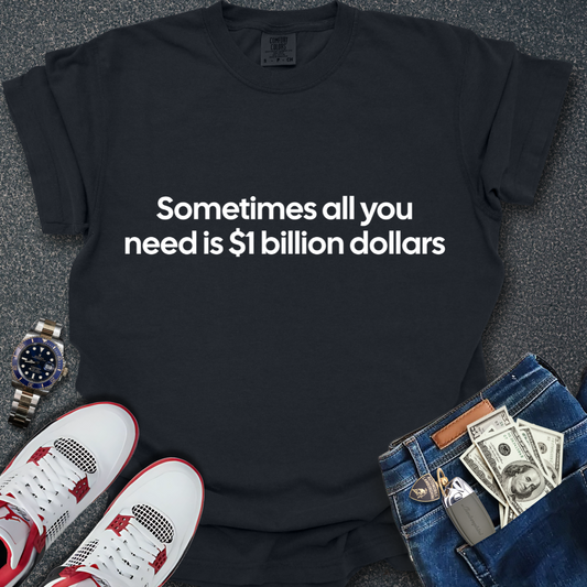 A Billion Dollars T-Shirt