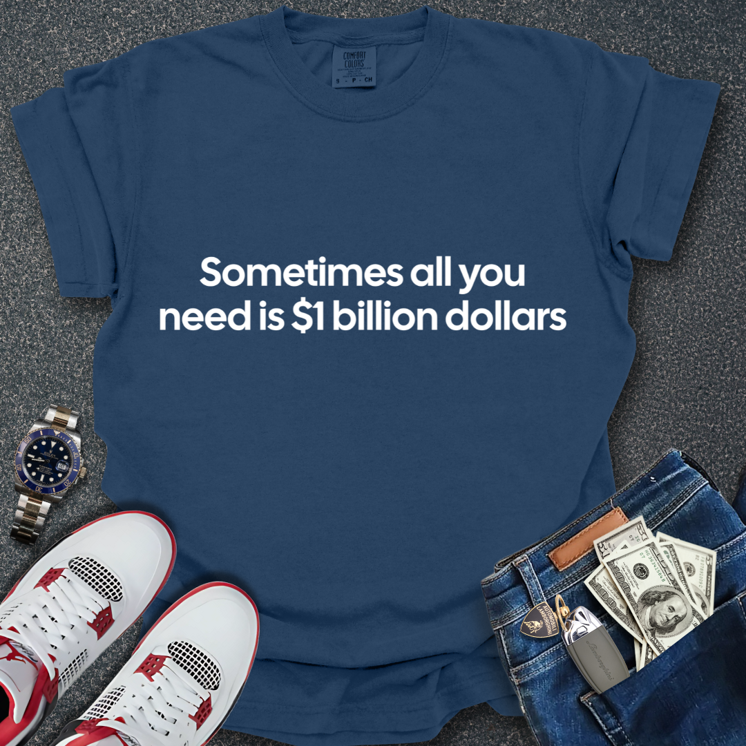 A Billion Dollars T-Shirt