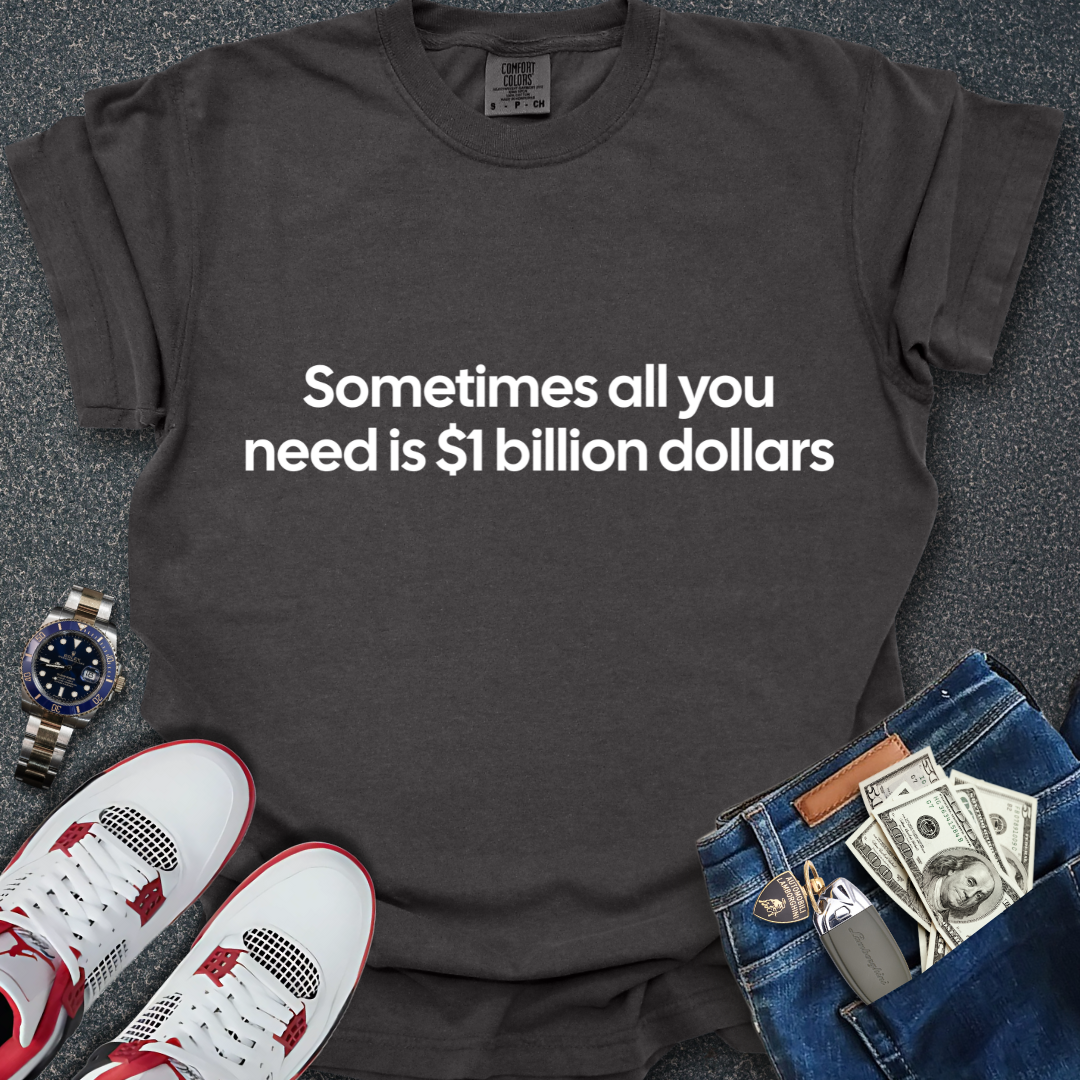 A Billion Dollars T-Shirt